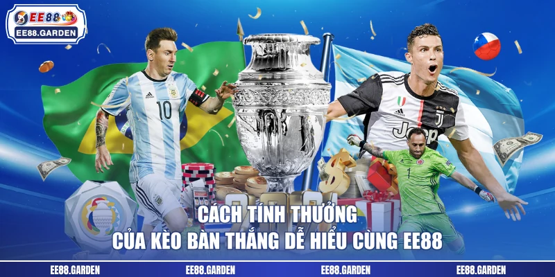 Cách tính thưởng của kèo bàn thắng dễ hiểu cùng EE88