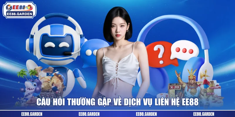 Câu hỏi thường gặp về dịch vụ liên hệ EE88