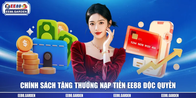 Chính sách tặng thưởng nạp tiền EE88 độc quyền