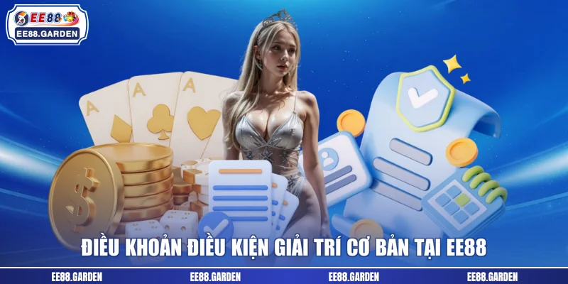 Điều khoản điều kiện giải trí cơ bản tại EE88