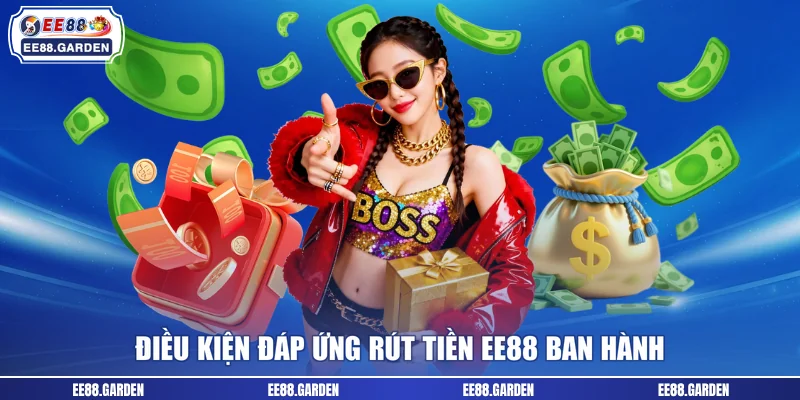 Điều kiện đáp ứng rút tiền EE88 ban hành