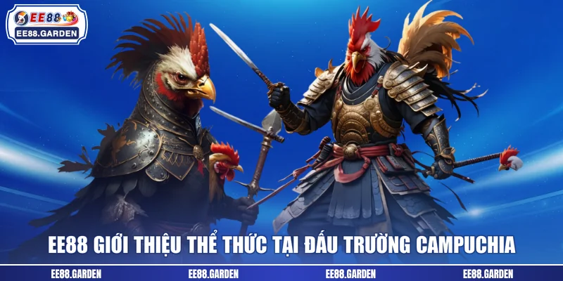 EE88 giới thiệu thể thức tại đấu trường Campuchia