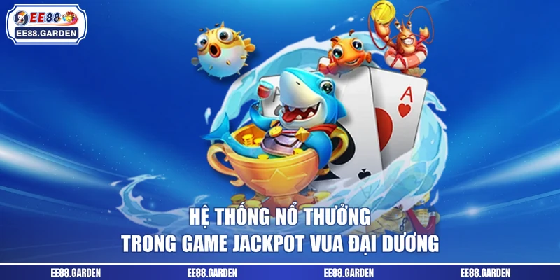 Hệ thống nổ thưởng trong game Jackpot Vua Đại Dương