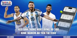 Kèo Bàn Thắng Hoạt Động Ra Sao - Kinh Nghiệm Ăn Tiền Tại EE88