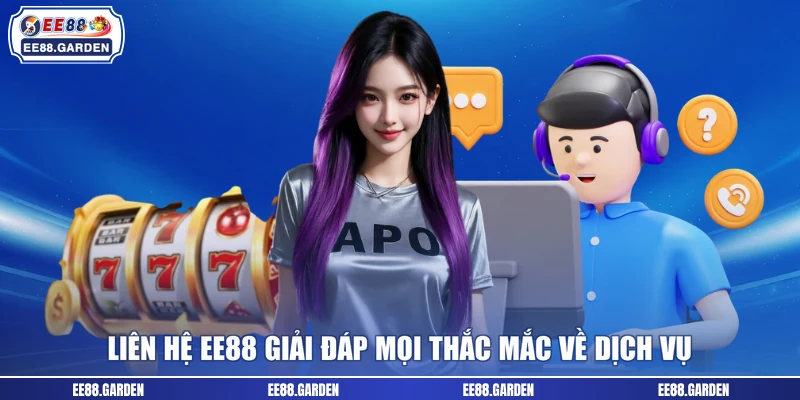 Liên hệ EE88 giải đáp mọi thắc mắc về dịch vụ