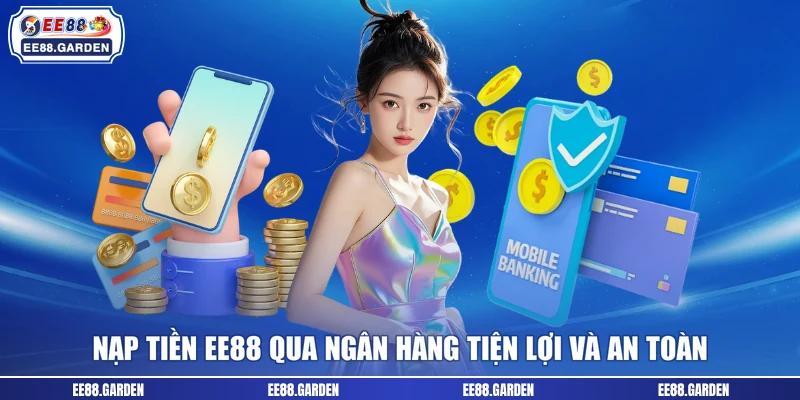 Nạp tiền EE88 qua ngân hàng tiện lợi và an toàn