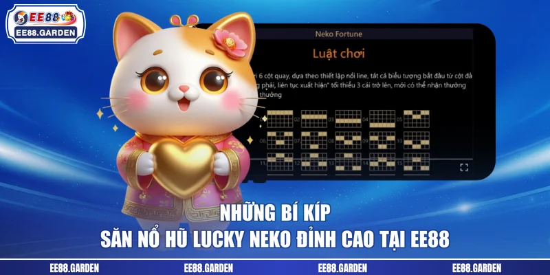 Những bí kíp săn nổ hũ Lucky Neko đỉnh cao tại EE88