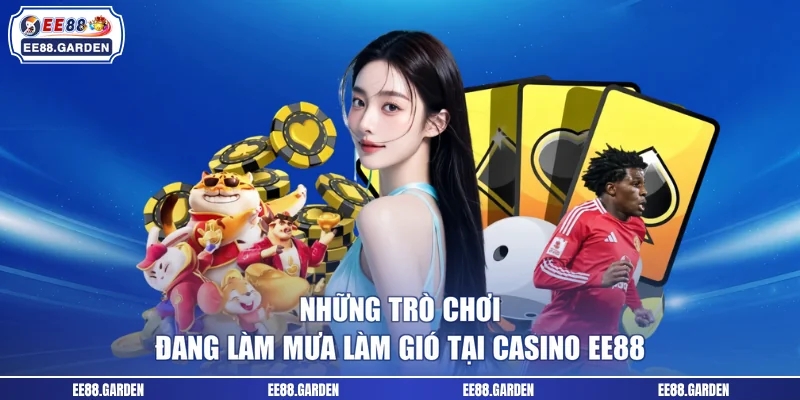 Khám phá những sảnh game nổi bật tại casino EE88