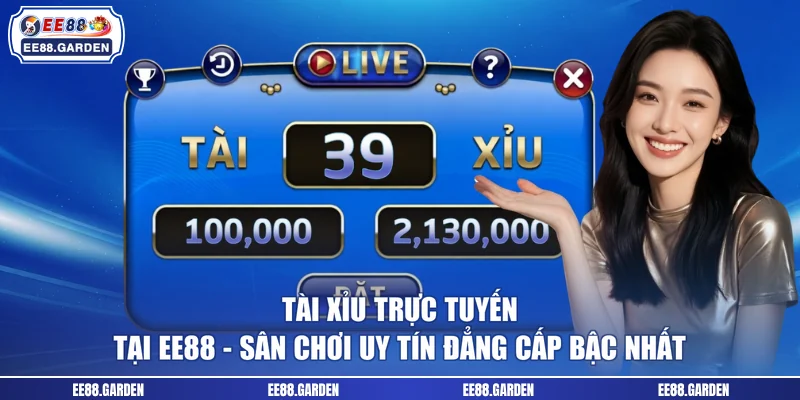 Tài Xỉu Trực Tuyến Tại EE88 - Sân Chơi Uy Tín Đẳng Cấp Bậc Nhất