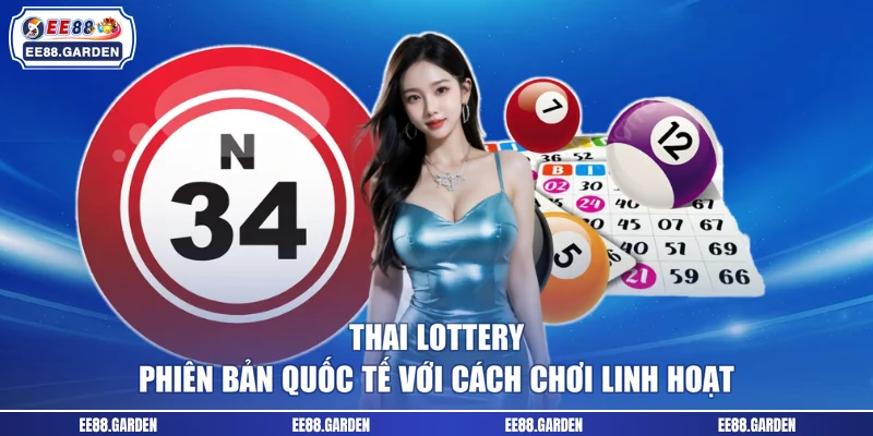 Thai Lottery - Phiên Bản Quốc Tế Với Cách Chơi Linh Hoạt