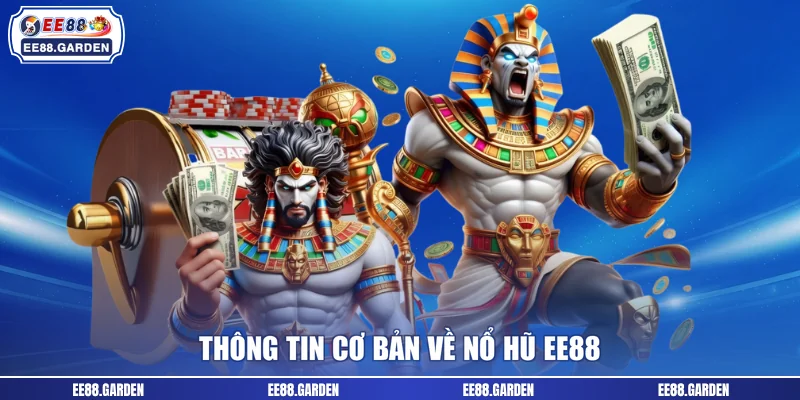 Thông tin cơ bản về nổ hũ EE88