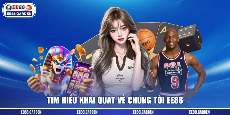 Tìm hiểu khái quát về chúng tôi EE88