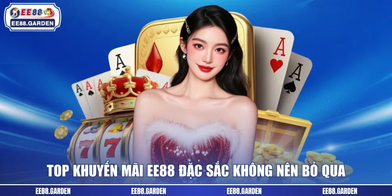 Top khuyến mãi EE88 đặc sắc không nên bỏ qua