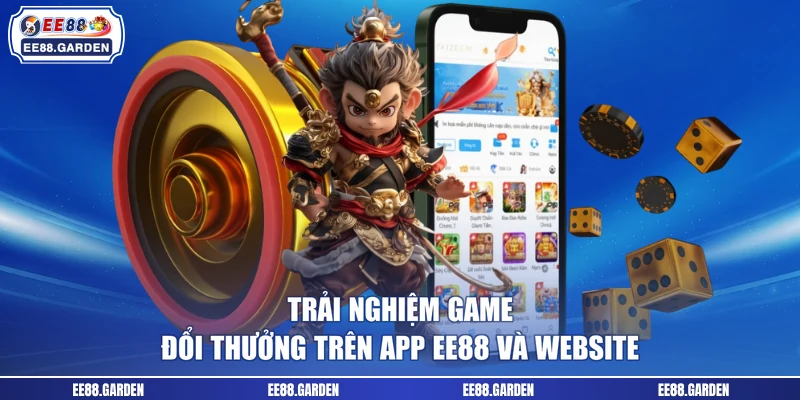 Trải nghiệm game đổi thưởng trên app EE88 và website